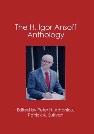 The Igor Ansoff Anthology: The Ansoffian Approach de Peter H. Antoniou