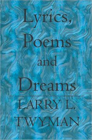 Lyrics, Poems and Dreams: A Collection of Running Stories with a View from the Middle of the Pack de Larry L. Twyman