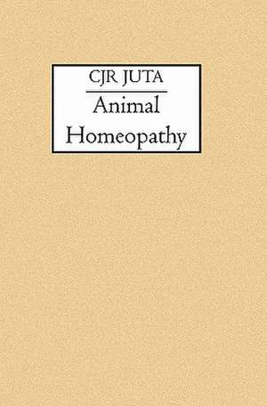 Animal Homeopathy: Classical Reasoning for Contemporary de Cjr Juta