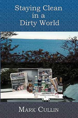 Staying Clean in a Dirty World: A Psychic Medium's Journey de Mark Cullin