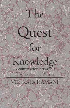 The Quest for Knowledge: A conversation between a Charioteer and a Warrior de Venkata Ramani