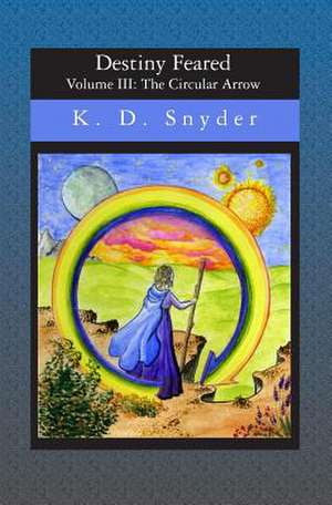 Destiny Feared: The Circular Arrow de K. D. Snyder