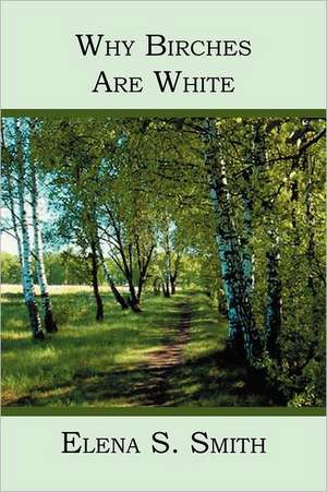 Why Birches Are White: An American Journey of Hope and Redemption de Elena S. Smith