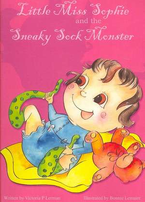 Little Miss Sophie and the Sneaky Sock Monster: The 10 Steps to Success de Victoria P. Lerman