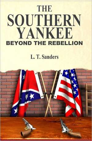 The Southern Yankee: Beyond the Rebellion de L. T. Sanders