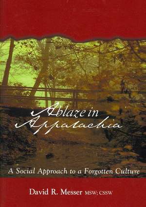 Ablaze in Appalachia: A Social Approach to Forgotten Culture de David R. Messer