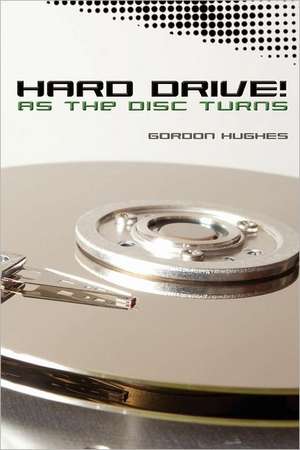 Hard Drive!: As the Disc Turns de Gordon Hughes