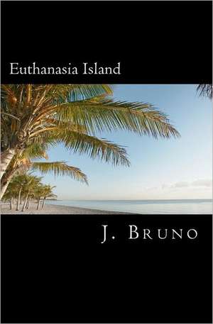 Euthanasia Island: The Story of the Internet, Telecom and Optical Market Revolutions de J. Bruno