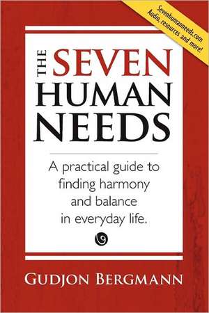 The Seven Human Needs: A Practical Guide to Finding Harmony and Balance in Everyday Life de Gudjon Bergmann