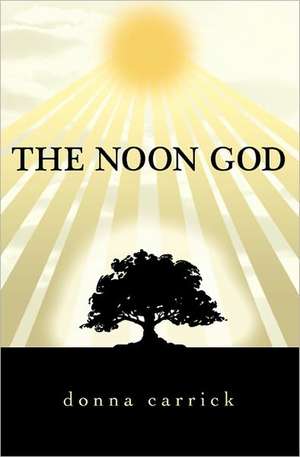 The Noon God: An Irish Boyhood de Donna Carrick