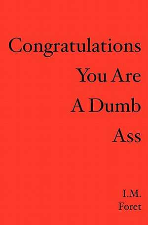 Congratulations You Are a Dumb Ass: Memoirs of a Sharecropper's Daughter de I. M. Foret