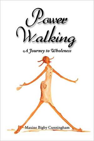 Power Walking: A Journey to Wholeness de Powe Maxine Bigby Cunningham