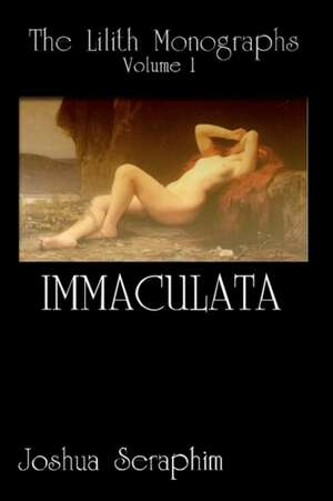 The Lilith Monographs: Immaculata de Joshua Seraphim