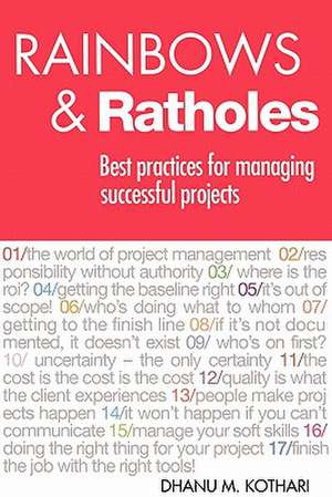 Rainbows & Ratholes: Best Practices for Managing Successful Projects de Dhanu Kothari