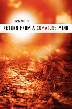 Return from a Comatose Mind: A Must Read for Anyone Planning to Marry de Jason Deierlein