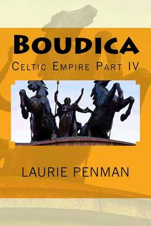 Boudica: Celtic Empire Part IV de Laurie Penman