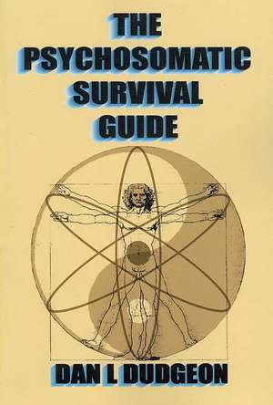 The Psychosomatic Survival Guide: An Examination of Issues in Practice de Dan L. Dudgeon