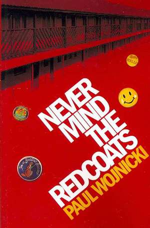 Never Mind the Redcoats: A Butlins Novel de Paul Wojnicki