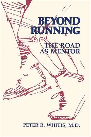 Beyond Running: The Road as Mentor de Peter R. Whitis