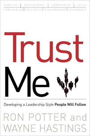 Trust Me: Developing a Leadership Style People Will Follow de Ronald Potter