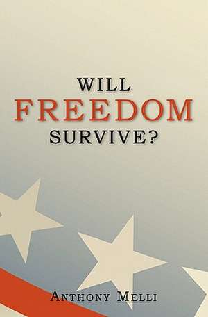 Will Freedom Survive?: A Persuasion Manual for Visionaries de Tony Melli