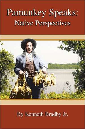 Pamunkey Speaks: Native Perspectives de Kenneth Bradby