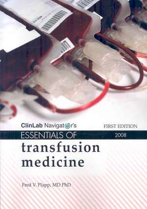 Clinlab Navigator's Essentials of Transfusion Medicine: A Safari Campfire Tale de Fred V. Plapp