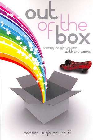 Out of the Box: Sharing the Gift You Are with the World! de Robert Leigh Pruitt II