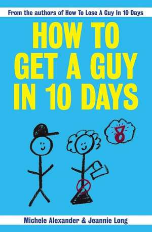 How To Get A Guy In 10 Days de Michele Alexander