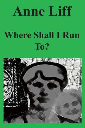 Where Shall I Run To?: A Western Novel de David Liff