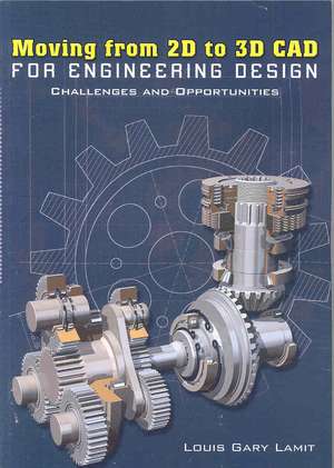 Moving from 2D to 3D CAD for Engineering Design: Challenges and Opportunities de Louis Gary Lamit