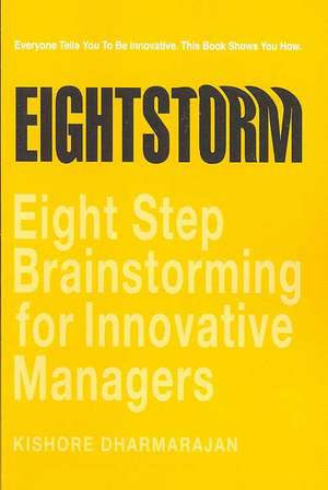 Eightstorm: Eight Step Brain Storming for Innovative Managers de Kishore Dharmarajan