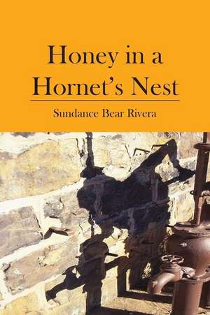 Honey in a Hornet's Nest de Sundance Bear Rivera