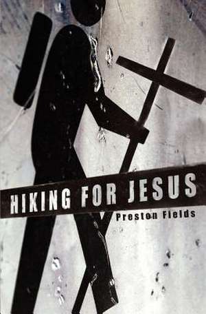 Hiking for Jesus: Gospel Relevance in the 21st Century de Preston Fields