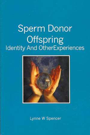 Sperm Donor Offspring: Identity and Other Experiences de Lynne W. Spencer