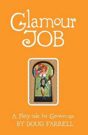 Glamour Job: A Fairy-Tale for Grown-Ups de Doug Farrell