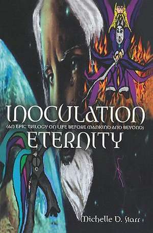 Inoculation Eternity: An Epic Trilogy on Life Before Mankind and Beyond de Michelle D. Starr