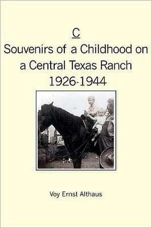 C -- Souvenirs of a Childhood on a Central Texas Ranch, 1926-1944: An Oblique View of the Demons Within de Voy Ernst Althaus