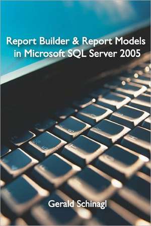 Report Builder & Report Models in Microsoft SQL Server 2005: The Adventure Begins...a Rollercoaster of Tension, Romance, Conflict... de Gerald Schinagl