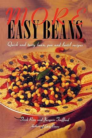 More Easy Beans: Quick and Tasty Bean, Pea and Lentil Recipes de Trish Ross