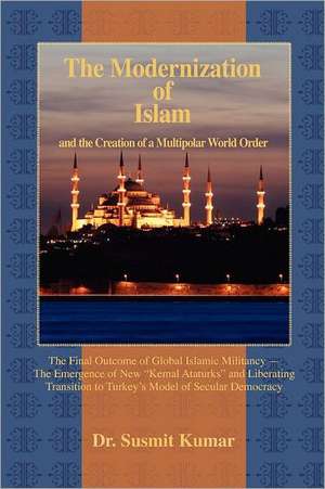 The Modernization of Islam and the Creation of a Multipolar World Order: The Ultimate Collection of Ribald, Raunchy and Provocative Quotations de Susmit Kumar