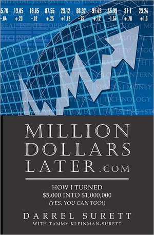 Million Dollars Later.com: How I Turned $5,000 Into $1,000,000 de Darrel Surett