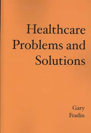 Healthcare Problems and Solutions: Loss, Love and Laughter de Gary Fradin