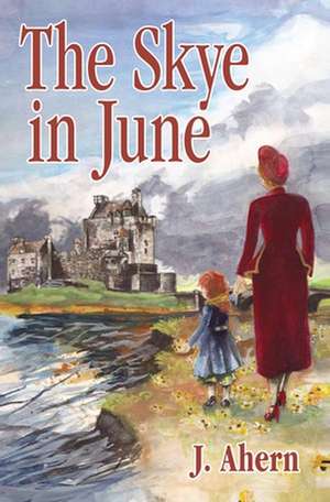 The Skye in June: A Memoir de June Ahern