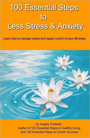 100 Essential Steps to Less Stress and Anxiety: The Cognitive Framework of Personal Growth de Angela Coldwell