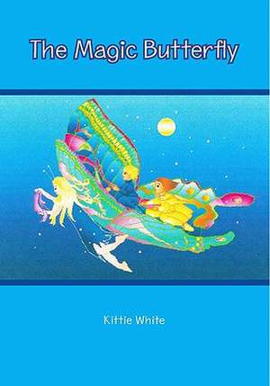 The Magic Butterfly: And Other Tales de Kittie White