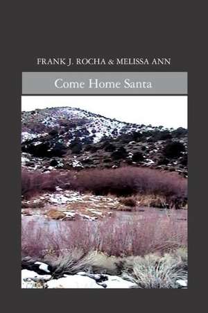 Come Home Santa: And Other Tales de Frank J. Rocha