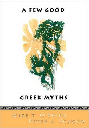 A Few Good Greek Myths: Based on Stories by the Ancient Greeks de Mike T. O'Brien