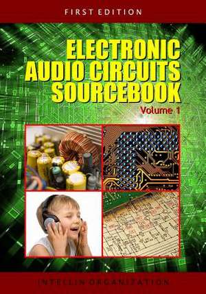 Electronic Audio Circuits Sourcebook Volume 1 de Organization, Intellin