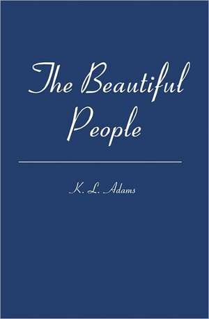 The Beautiful People: Ten Steps to Prepare You for Adopting a Healthy Lifestyle de K. L. Adams